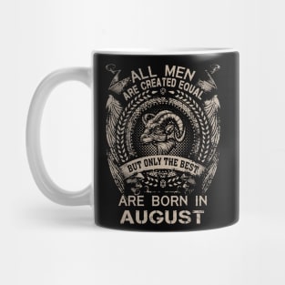 All Men Are Created Equal But Only The Best Are Born In August Mug